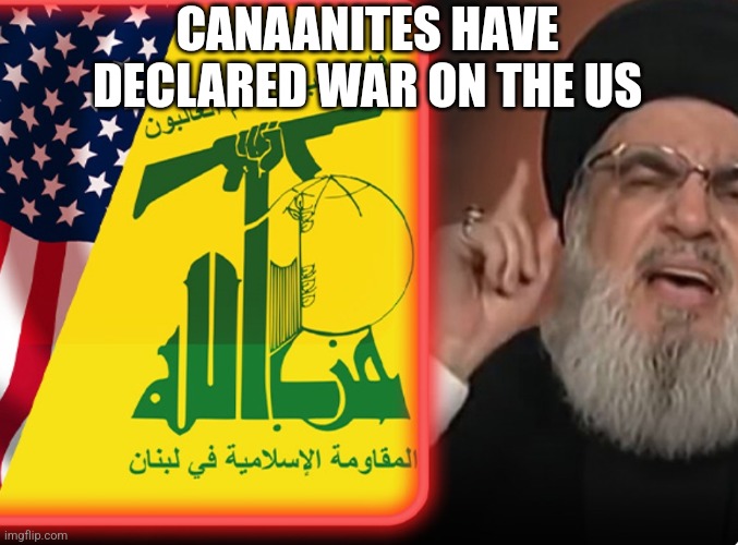 CANAANITES HAVE DECLARED WAR ON THE US | image tagged in funny memes | made w/ Imgflip meme maker