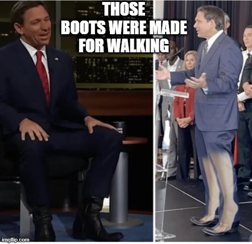 Ron Boots | THOSE BOOTS WERE MADE FOR WALKING | image tagged in politics | made w/ Imgflip meme maker