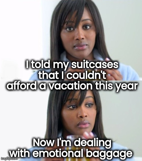 Tea Lady (reversed) | I told my suitcases that I couldn't afford a vacation this year Now I'm dealing with emotional baggage | image tagged in tea lady reversed | made w/ Imgflip meme maker