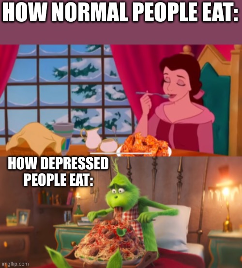 Here’s how some people eat. | HOW NORMAL PEOPLE EAT:; HOW DEPRESSED PEOPLE EAT: | image tagged in relatable,funny memes | made w/ Imgflip meme maker
