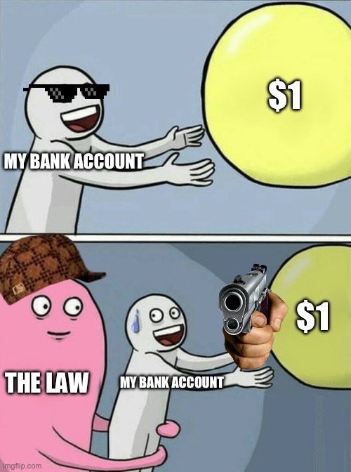 Running Away Balloon | $1; MY BANK ACCOUNT; $1; THE LAW; MY BANK ACCOUNT | image tagged in memes,running away balloon | made w/ Imgflip meme maker