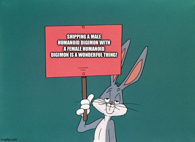 Bugs bunny loves Shipping Male Humanoid Digimon with Female Humanoid Digimon | SHIPPING A MALE HUMANOID DIGIMON WITH A FEMALE HUMANOID DIGIMON IS A WONDERFUL THING! | image tagged in bugs bunny holding up a sign | made w/ Imgflip meme maker