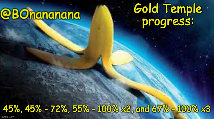 56% Wave and first ship SUCK | Gold Temple progress:; 45%, 45% - 72%, 55% - 100% x2, and 67% - 100% x3 | image tagged in bonananana announcement template | made w/ Imgflip meme maker