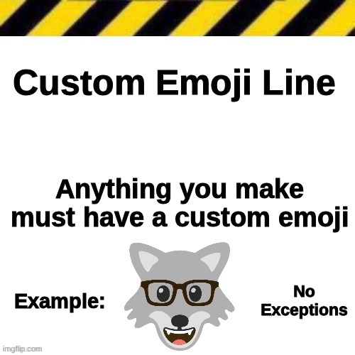 Custom Emoji Line | No Exceptions | image tagged in custom emoji line | made w/ Imgflip meme maker