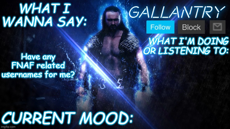 Gallantry Announcement temp | Have any FNAF related usernames for me? | image tagged in gallantry announcement temp | made w/ Imgflip meme maker