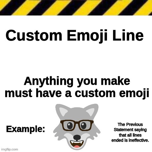 Unstoppable. Undestroyable. Unmatched. | The Previous Statement saying that all lines ended is ineffective. | image tagged in custom emoji line | made w/ Imgflip meme maker