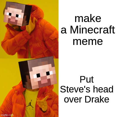 mine craft meme | make a Minecraft meme; Put Steve's head over Drake | image tagged in drake hotline bling,minecraft memes | made w/ Imgflip meme maker