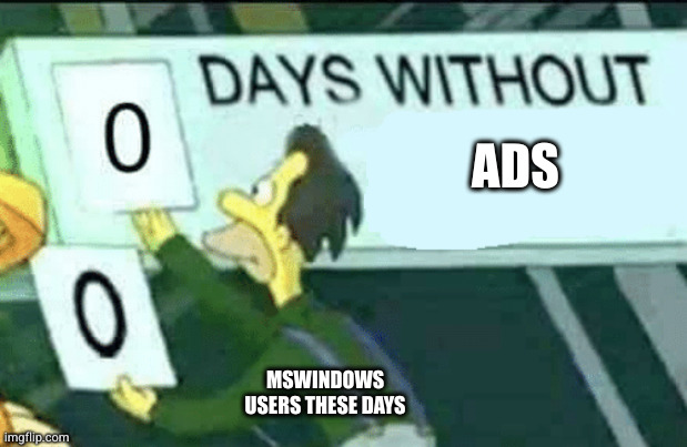 0 days without (Lenny, Simpsons) | ADS; MSWINDOWS USERS THESE DAYS | image tagged in 0 days without lenny simpsons | made w/ Imgflip meme maker