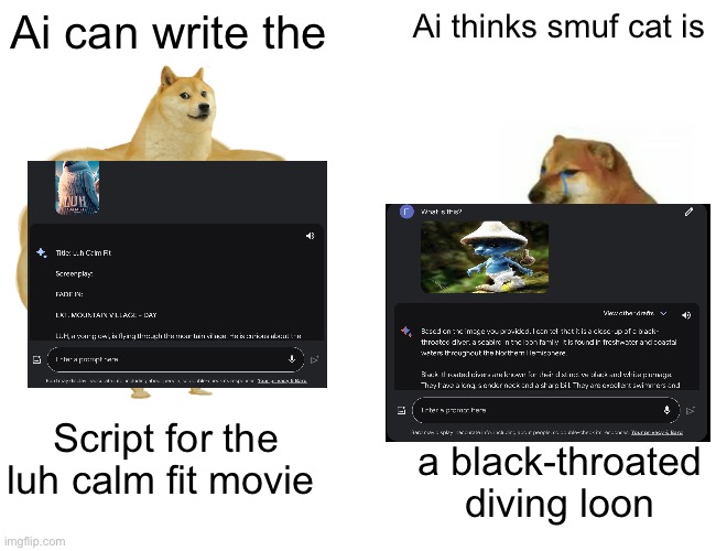 Ai only knows Ai | Ai can write the; Ai thinks smuf cat is; Script for the luh calm fit movie; a black-throated diving loon | image tagged in memes,buff doge vs cheems | made w/ Imgflip meme maker
