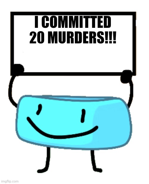 Bracelety Sign | I COMMITTED 20 MURDERS!!! | image tagged in bracelety sign | made w/ Imgflip meme maker