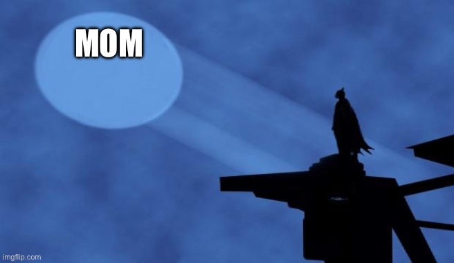 batman signal | MOM | image tagged in batman signal | made w/ Imgflip meme maker