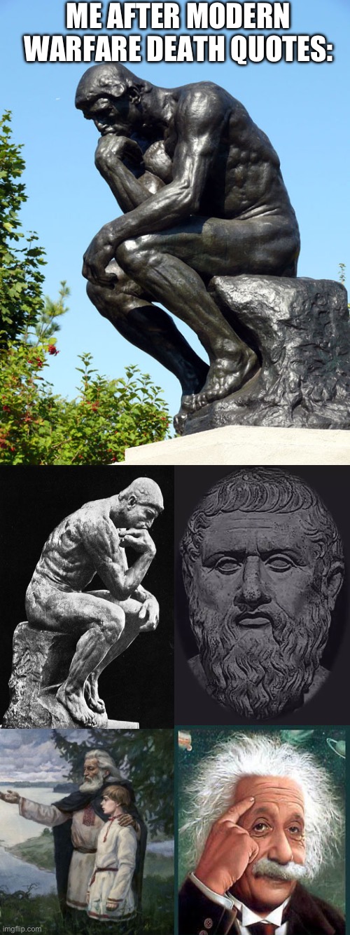 The Thinker | ME AFTER MODERN WARFARE DEATH QUOTES: | image tagged in the thinker | made w/ Imgflip meme maker