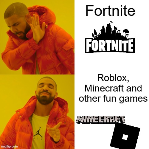 Fortnite sucks | Fortnite; Roblox, Minecraft and other fun games | image tagged in memes,drake hotline bling,fortnite sucks,roblox,minecraft,gaming | made w/ Imgflip meme maker