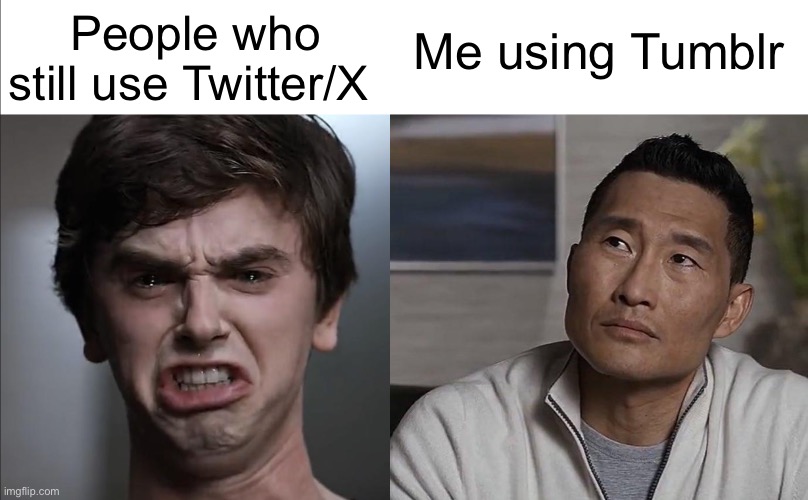 Tumblr > Twitter/X | People who still use Twitter/X; Me using Tumblr | image tagged in i am a surgeon dr han,tumblr,twitter,elon musk buying twitter,x,tumblr users | made w/ Imgflip meme maker