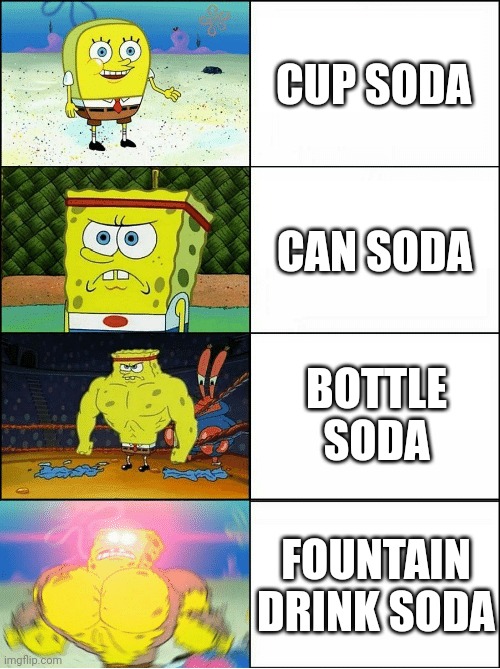Sponge Finna Commit Muder | CUP SODA; CAN SODA; BOTTLE SODA; FOUNTAIN DRINK SODA | image tagged in sponge finna commit muder | made w/ Imgflip meme maker
