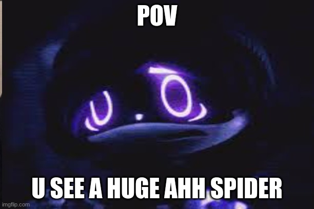 uzi | POV; U SEE A HUGE AHH SPIDER | image tagged in murder drones | made w/ Imgflip meme maker