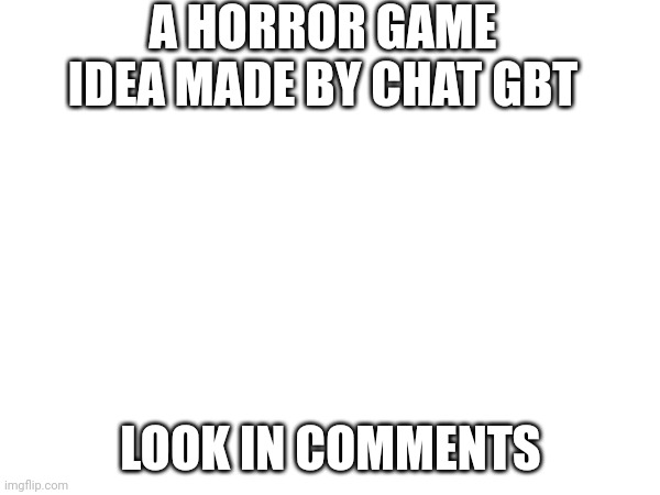 Eevee's nightmares the horror game | A HORROR GAME IDEA MADE BY CHAT GBT; LOOK IN COMMENTS | image tagged in scary | made w/ Imgflip meme maker