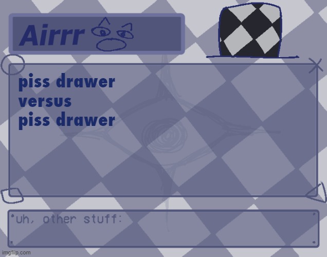 fight | piss drawer 
versus
piss drawer | made w/ Imgflip meme maker