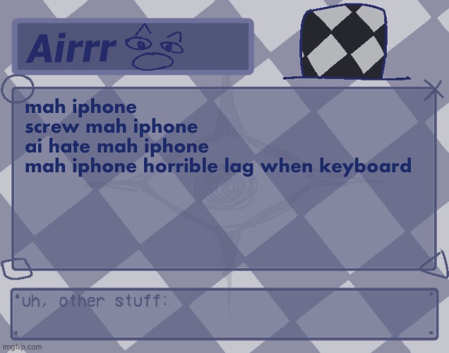 screw mah iphone | mah iphone
screw mah iphone
ai hate mah iphone
mah iphone horrible lag when keyboard | image tagged in temp for me o made by myself hsajfhg me meme generator | made w/ Imgflip meme maker
