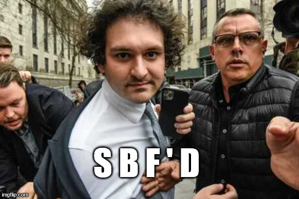 Sbf Sam bankman fried | S B F ' D | image tagged in sbf sam bankman fried | made w/ Imgflip meme maker