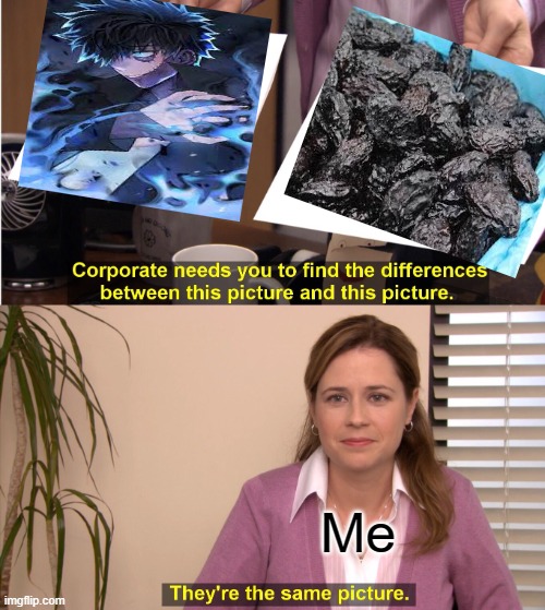 Dabi fans... don't kill me. I love this wrinkly prune too | Me | image tagged in memes,they're the same picture | made w/ Imgflip meme maker