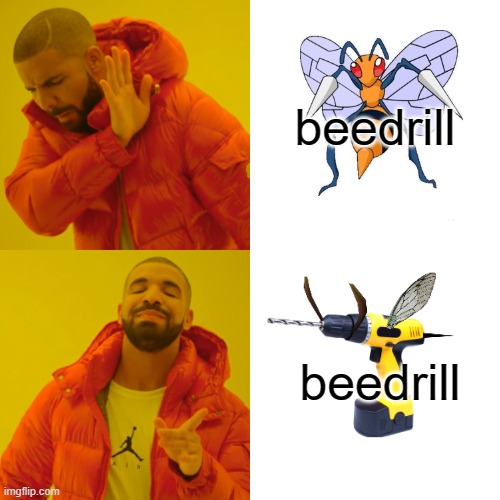 idk | beedrill; beedrill | image tagged in memes,drake hotline bling | made w/ Imgflip meme maker