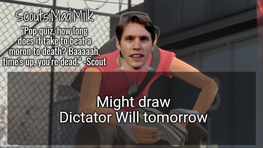 Milk but he's from Boston (thanks Rotisserie) | Might draw Dictator Will tomorrow | image tagged in milk but he's from boston thanks rotisserie | made w/ Imgflip meme maker