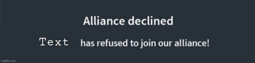 Alliance declined | Text | image tagged in alliance declined,riseofnations,new template | made w/ Imgflip meme maker
