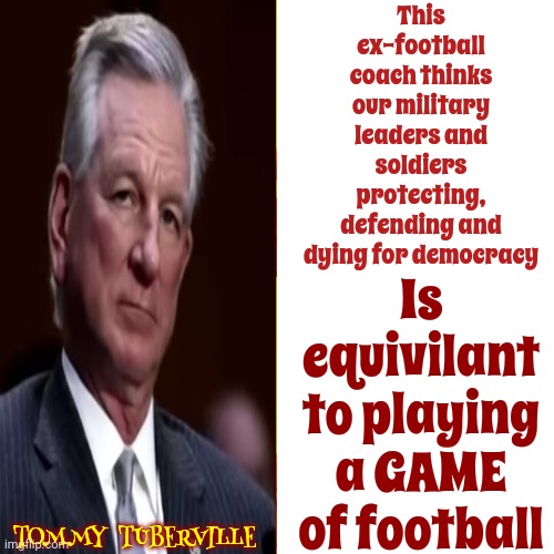 Nobody Would Play Football If They Thought The Other Team Was Going To Try To Kill Them Instead Of Tackling Them | This ex-football coach thinks our military leaders and soldiers protecting, defending and dying for democracy; Is equivilant to playing a GAME of football; TOMMY  TUBERVILLE | image tagged in memes,drake hotline bling,scumbag maga,scumbag republicans,scumbag tuberville,scumbag trump | made w/ Imgflip meme maker