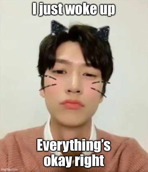 I’m high number 2 | I just woke up; Everything’s okay right | image tagged in i m high number 2 | made w/ Imgflip meme maker