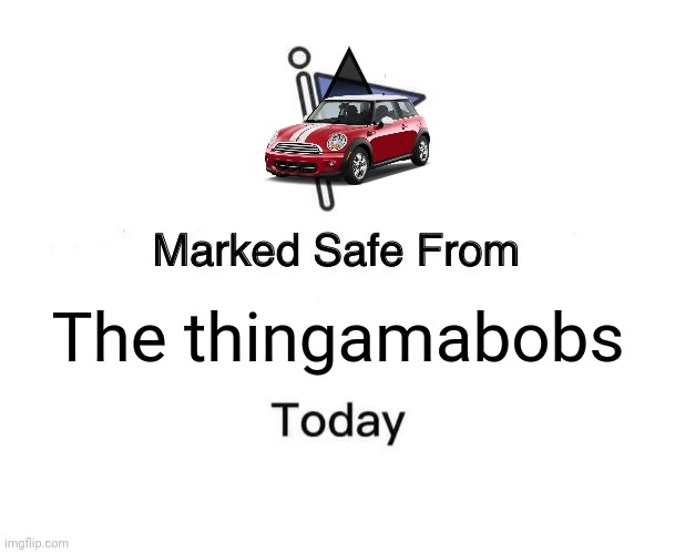Marked Safe From | The thingamabobs | image tagged in thingamabobs,marked safe from,flag | made w/ Imgflip meme maker