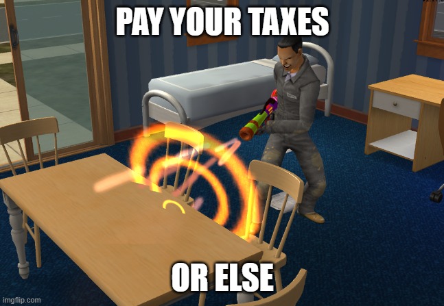 The Repo Man | PAY YOUR TAXES; OR ELSE | image tagged in the repo man | made w/ Imgflip meme maker