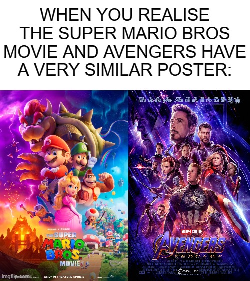 hmmmmmmmmmmmmmmm | WHEN YOU REALISE THE SUPER MARIO BROS MOVIE AND AVENGERS HAVE A VERY SIMILAR POSTER: | image tagged in movies,super mario bros,avengers | made w/ Imgflip meme maker