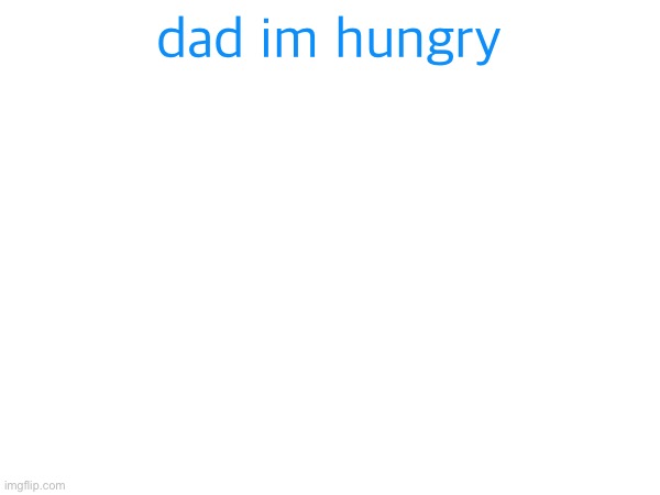 High Quality I’m hungry Blank Meme Template