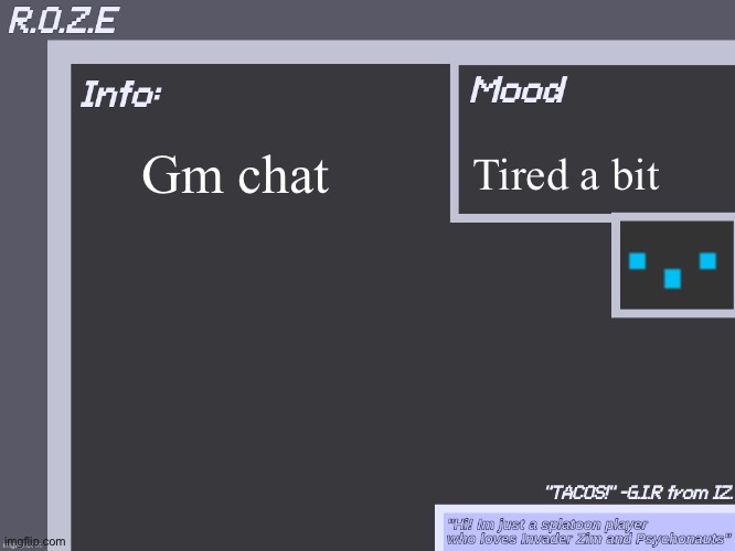 Gm chat | Tired a bit; Gm chat | image tagged in r o z e's super cool announcement template | made w/ Imgflip meme maker