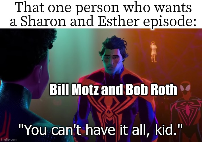 The Ghost and Molly McGee episode prediction | That one person who wants a Sharon and Esther episode:; Bill Motz and Bob Roth; "You can't have it all, kid." | image tagged in memes,funny,the ghost and molly mcgee,disney,cartoon | made w/ Imgflip meme maker