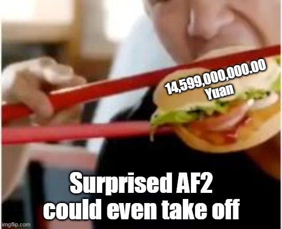 14,599,000,000.00 Yuan Surprised AF2 could even take off | made w/ Imgflip meme maker