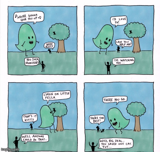 Kitty | image tagged in kitty,tree,monster,never gonna give you up,comics,comics/cartoons | made w/ Imgflip meme maker