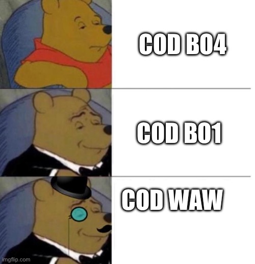 Tuxedo Winnie the Pooh (3 panel) | COD BO4 COD BO1 COD WAW | image tagged in tuxedo winnie the pooh 3 panel | made w/ Imgflip meme maker