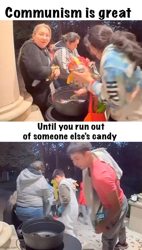 Marx values | Communism is great; Until you run out of someone else’s candy | image tagged in politics lol,funny memes | made w/ Imgflip meme maker