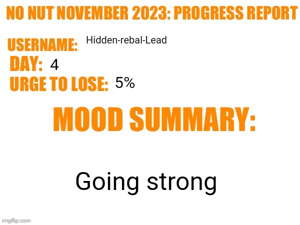 GM chat | Hidden-rebal-Lead; 4; 5%; Going strong | image tagged in no nut november 2023 progress report,memes,funny,nnn | made w/ Imgflip meme maker