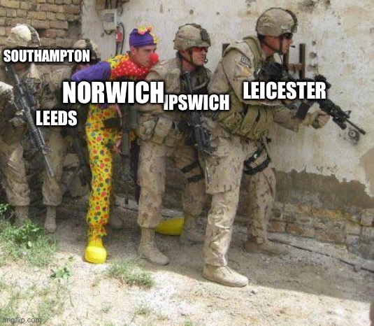 Army clown | SOUTHAMPTON; NORWICH; LEICESTER; IPSWICH; LEEDS | image tagged in army clown | made w/ Imgflip meme maker