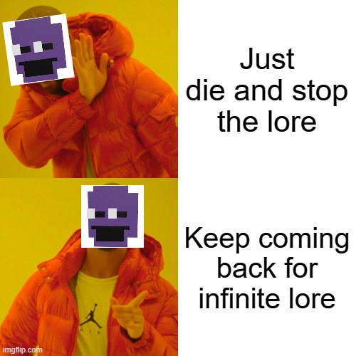 Drake Hotline Bling | Just die and stop the lore; Keep coming back for infinite lore | image tagged in memes,drake hotline bling | made w/ Imgflip meme maker