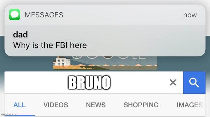 this is for anyone who still cares about Encanto | BRUNO | image tagged in why is the fbi here | made w/ Imgflip meme maker
