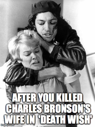 jeff goldblum hoodlum | AFTER YOU KILLED CHARLES BRONSON'S WIFE IN  'DEATH WISH' | image tagged in jeff goldblum hoodlum | made w/ Imgflip meme maker