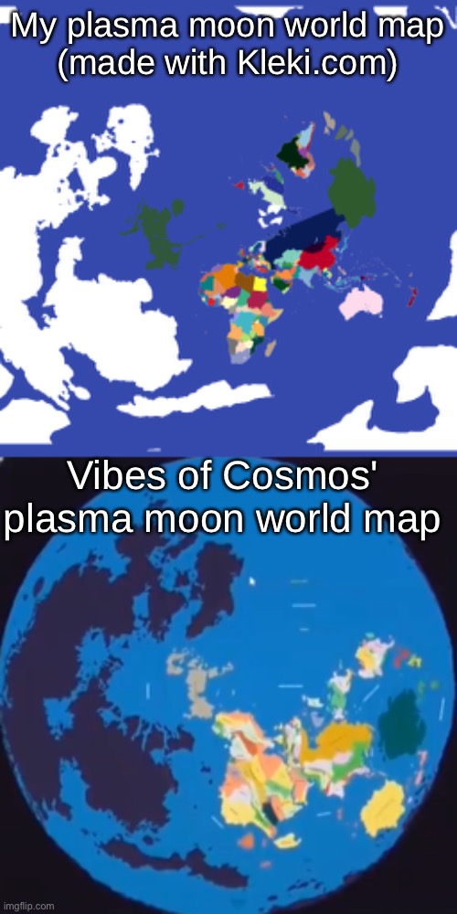 My plasma moon world map vs VOC's plasma moon world map | My plasma moon world map
(made with Kleki.com); Vibes of Cosmos' plasma moon world map | image tagged in plasma moon world map | made w/ Imgflip meme maker
