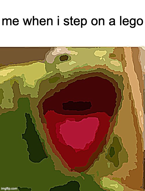 me when i step on a lego | image tagged in blank white template,ahhhhhhhhhhhh | made w/ Imgflip meme maker