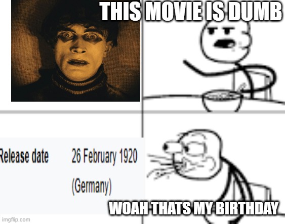 er | THIS MOVIE IS DUMB; WOAH THATS MY BIRTHDAY | image tagged in man spiting out cereal | made w/ Imgflip meme maker