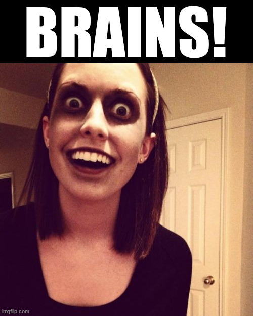 Zombie Overly Attached Girlfriend Meme | BRAINS! | image tagged in memes,zombie overly attached girlfriend | made w/ Imgflip meme maker