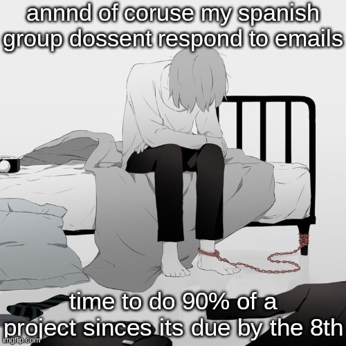 Avogado6 depression | annnd of coruse my spanish group dossent respond to emails; time to do 90% of a project sinces its due by the 8th | image tagged in avogado6 depression | made w/ Imgflip meme maker
